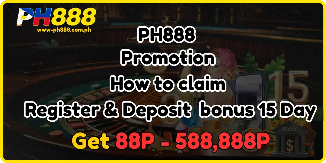 How to claim Register & Deposit bonus 15 Day ph888